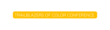 TRAILBLAZERS OF COLOR CONFERENCE